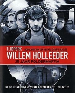Tijdperk Willem Holleeder door John van der Heuvel, Boeken, Ophalen of Verzenden, Zo goed als nieuw