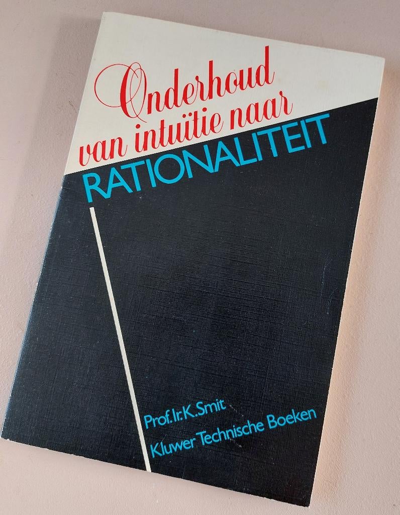Onderhoud van intuïtie naar rationaliteit -technische boeken, Boeken, Ophalen, Alpha, Gelezen, Prof. Ir. K. Smit
