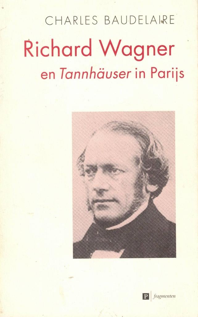 Richard Wagner en Tannhäuser in Parijs - Charles Baudelaire, Europa overig, Charles Baudelaire, Ophalen of Verzenden, Zo goed als nieuw