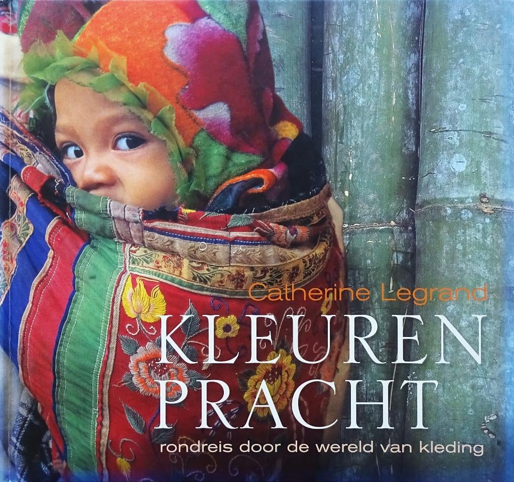 KLEURENPRACHT: RONDREIS DOOR DE WERELD VAN KLEDING, Catherine Legrand, Ophalen of Verzenden, Nieuw, Studie en Technieken