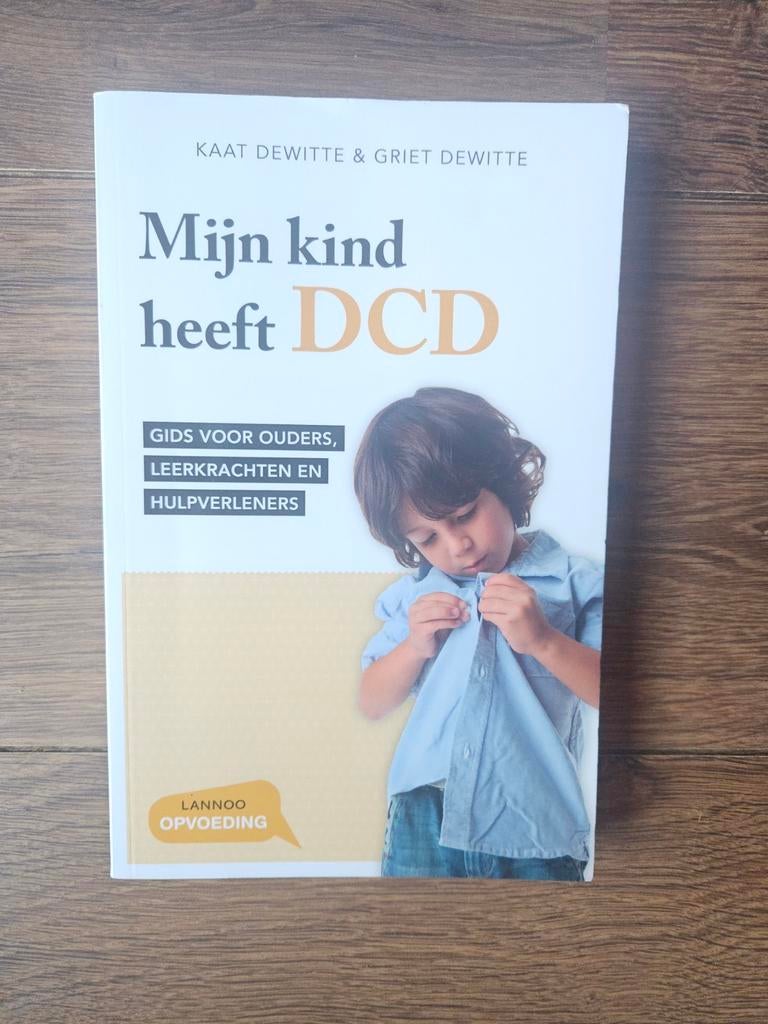 Mijn kind heeft DCD - Gids voor ouders, Ophalen of Verzenden, Zo goed als nieuw, Opvoeding tot 6 jaar, Kaat Dewitte & Griet Dewitte