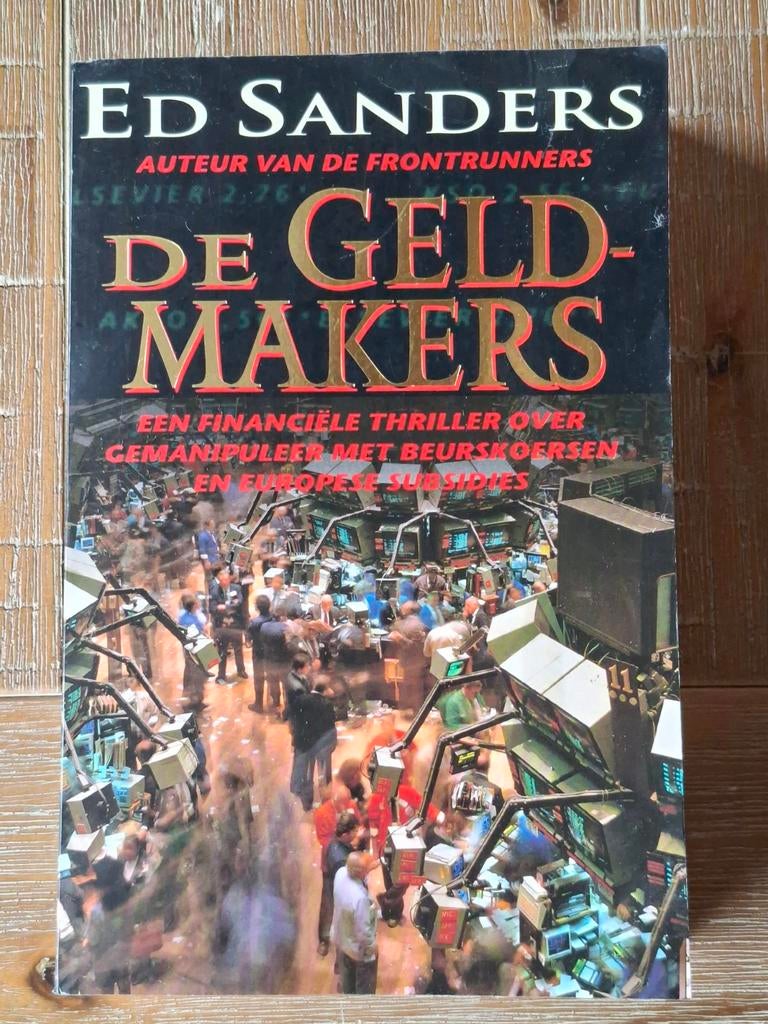 De Geldmakers - Ed Sanders (Financiële Thriller), Boeken, Ophalen of Verzenden, Zo goed als nieuw, Ed Sanders, Nederland