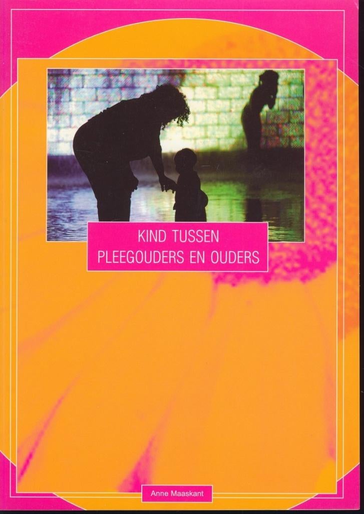 Kind tussen pleegouders en ouders; Anne Maaskant, Verzenden, Zo goed als nieuw