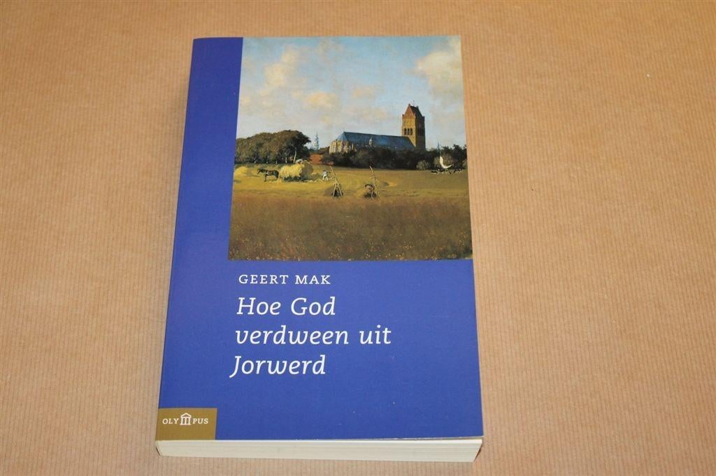 Hoe God verdween uit Jorwerd. Geert Mak. 2001., Boeken, Literatuur, Zo goed als nieuw, Ophalen of Verzenden