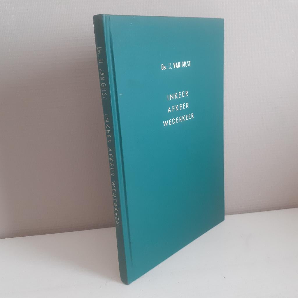 Ds. H. van Gilst: Inkeer, afkeer, wederkeer, Ophalen of Verzenden, Gelezen, Christendom | Protestants