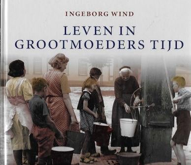 Ingeborg Wind: Leven in Grootmoeders Tijd, Ophalen of Verzenden, Zo goed als nieuw