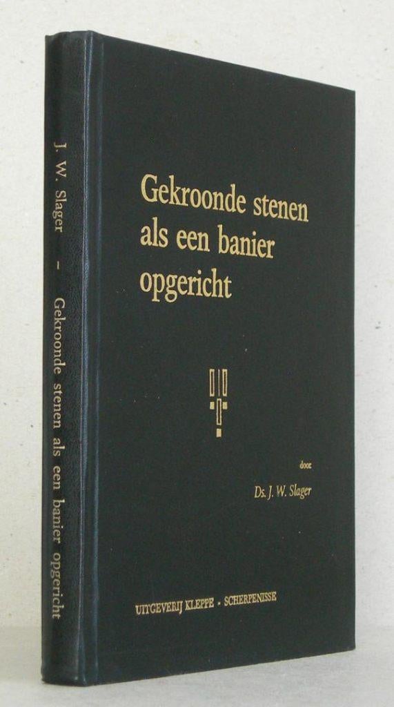Ds. J.W. Slager: Gekroonde stenen als een banier opgericht., Boeken, Gelezen, Ds. J.W. Slager, Christendom | Protestants, Ophalen of Verzenden