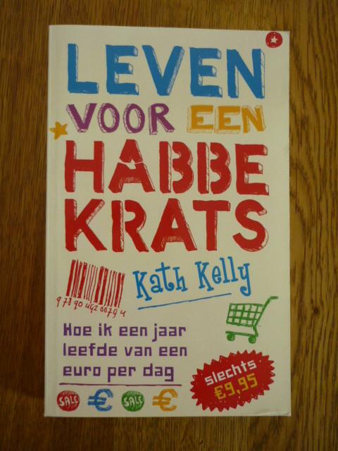 Leven voor een habbekrats - Kath Kelly, Ophalen of Verzenden, Zo goed als nieuw