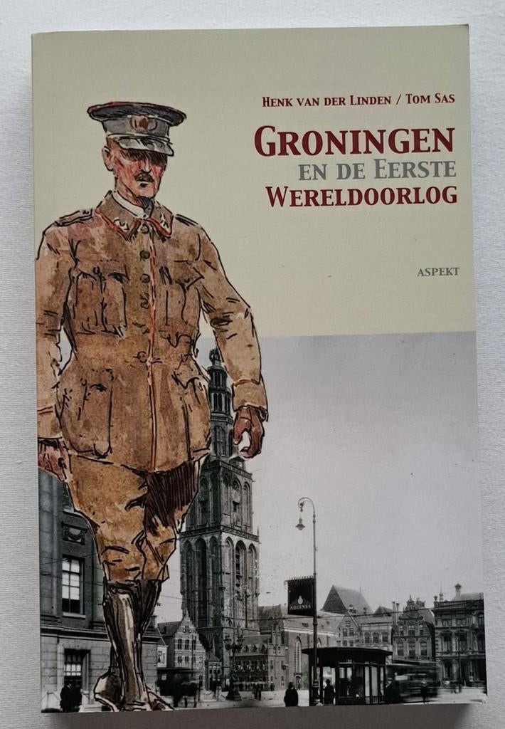 Groningen en de Eerste Wereldoorlog - vd Linden & Sas, Verzenden, Nieuw, Henk van der Linden & Tom Sas, Voor 1940