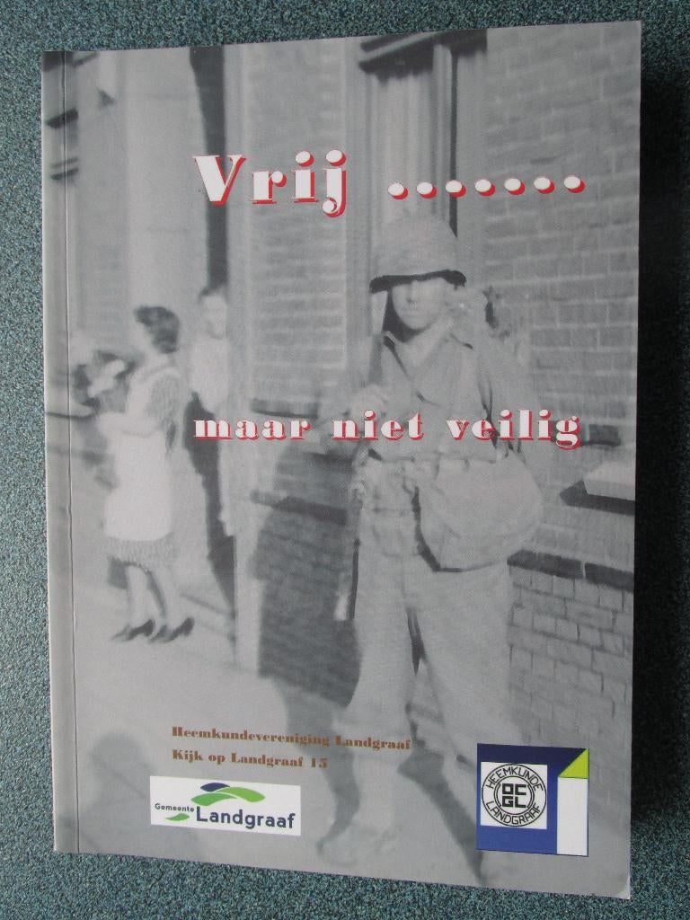Landgraaf Oorlog: Vrij maar niet veilig (Limburg Indië Korea, Boeken, Ophalen of Verzenden, Tweede Wereldoorlog, Gelezen, Overige onderwerpen