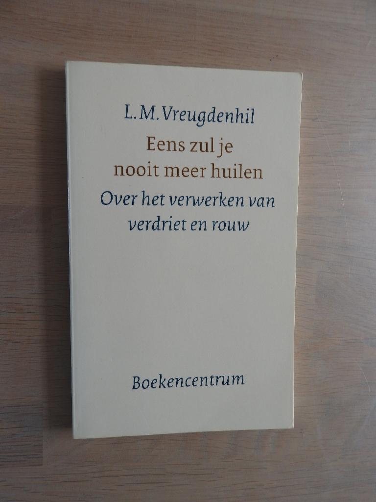 L.M. Vreugdenhil - Eens zul je nooit meer huilen - Verdriet, Boeken, Ophalen of Verzenden, Zo goed als nieuw