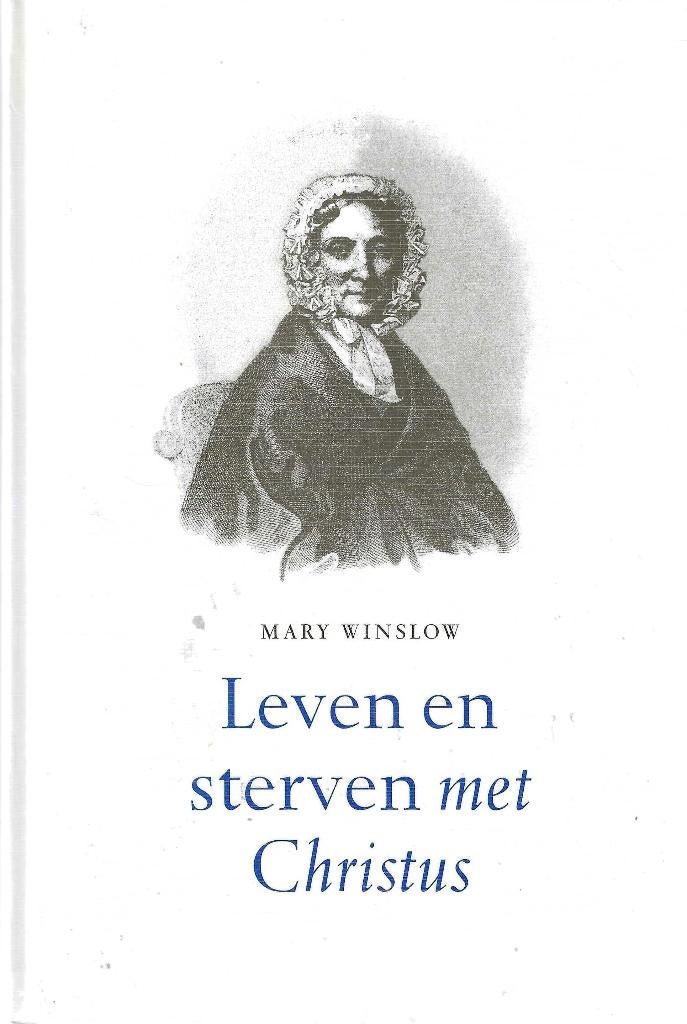 Mary Winslow - Leven en sterven met Christus, Boeken, Godsdienst en Theologie, Mary Winslow, Christendom | Protestants, Ophalen of Verzenden