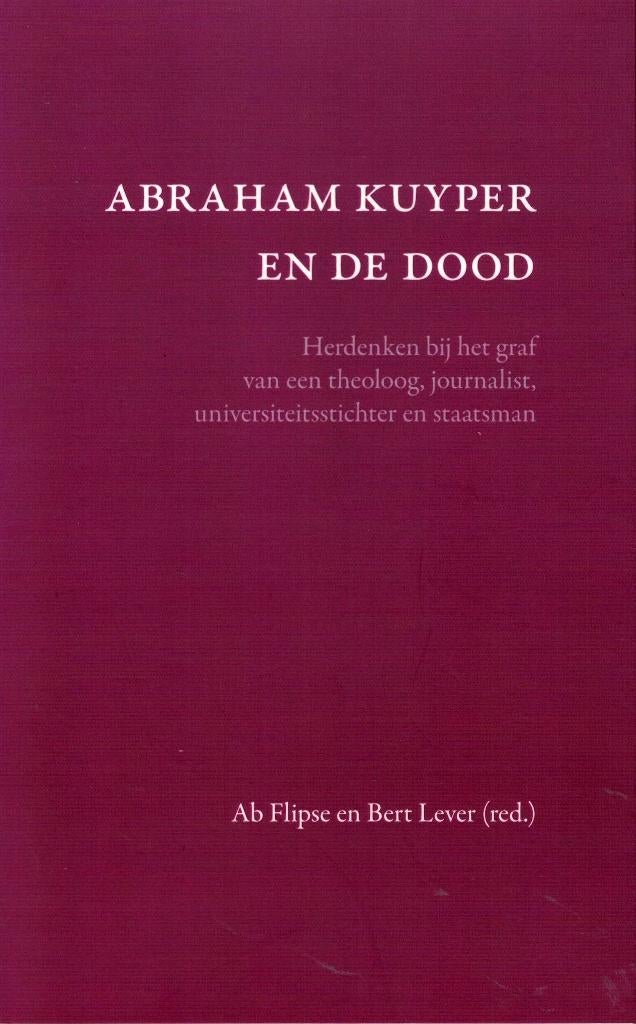 Ab Flipse & Bert Lever, Abraham Kuyper en de dood., Boeken, Ophalen of Verzenden, Nieuw