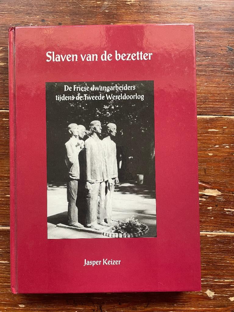 J. Keizer Slaven van de bezetter. De Friese dwangarbeiders, Tweede Wereldoorlog, Nieuw, Ophalen of Verzenden, Algemeen