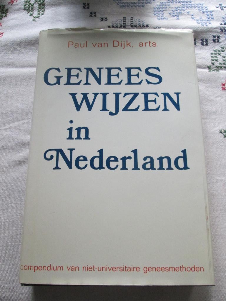 Geneeswijzen in Nederland Paul van Dijk, arts, Ophalen of Verzenden, Zo goed als nieuw