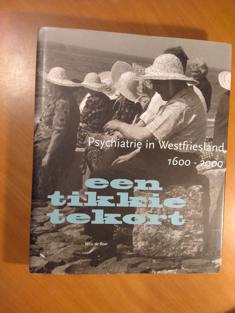 Een tikkie tekort. Psychiatrie in Westfriesland 1600-2000, Ophalen of Verzenden, Zo goed als nieuw