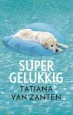 Tatjana van Zanten: Supergelukkig, Boeken, Romans, Gelezen, Ophalen of Verzenden