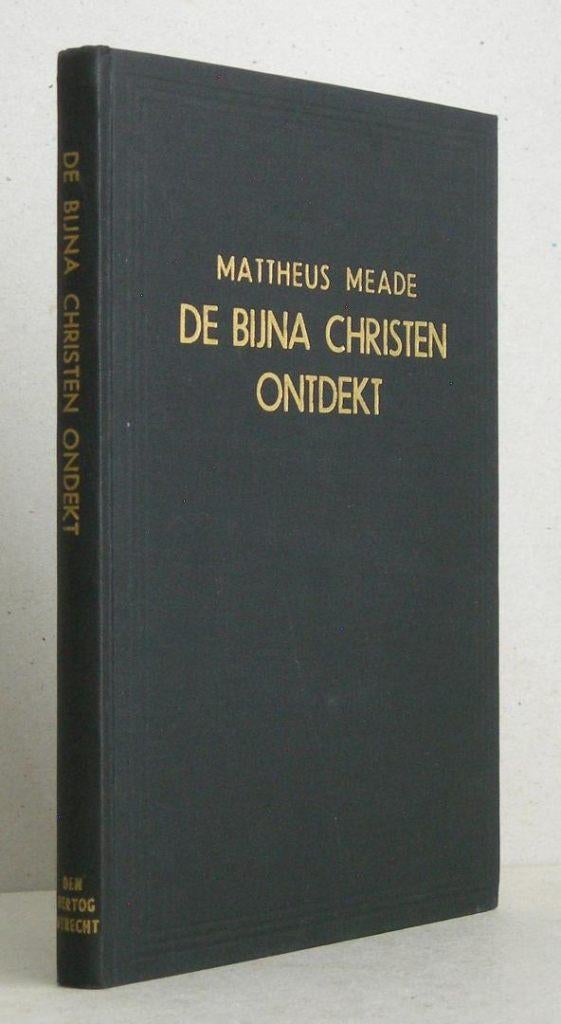 Mattheüs Meade: De Bijna Christen ontdekt., Boeken, Godsdienst en Theologie, Ophalen of Verzenden, Gelezen, Mattheüs Meade, Christendom | Protestants