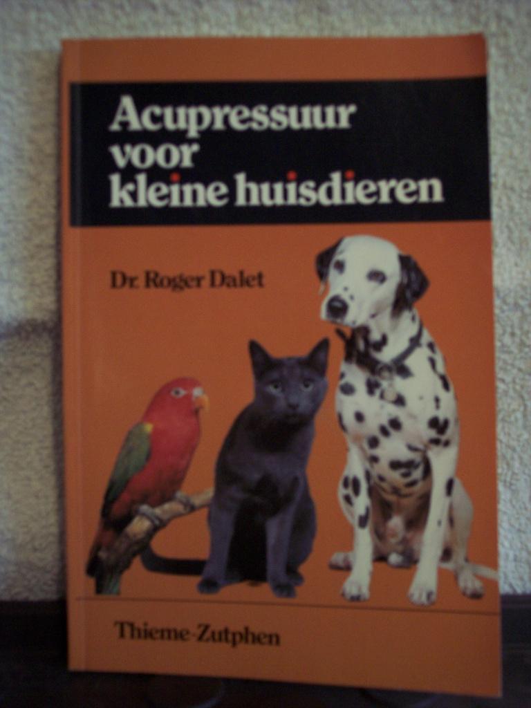 ACUPRESSUUR VOOR KLEINE HUISDIEREN - Dr. Roger Dalet, Ophalen of Verzenden, Gelezen, Honden