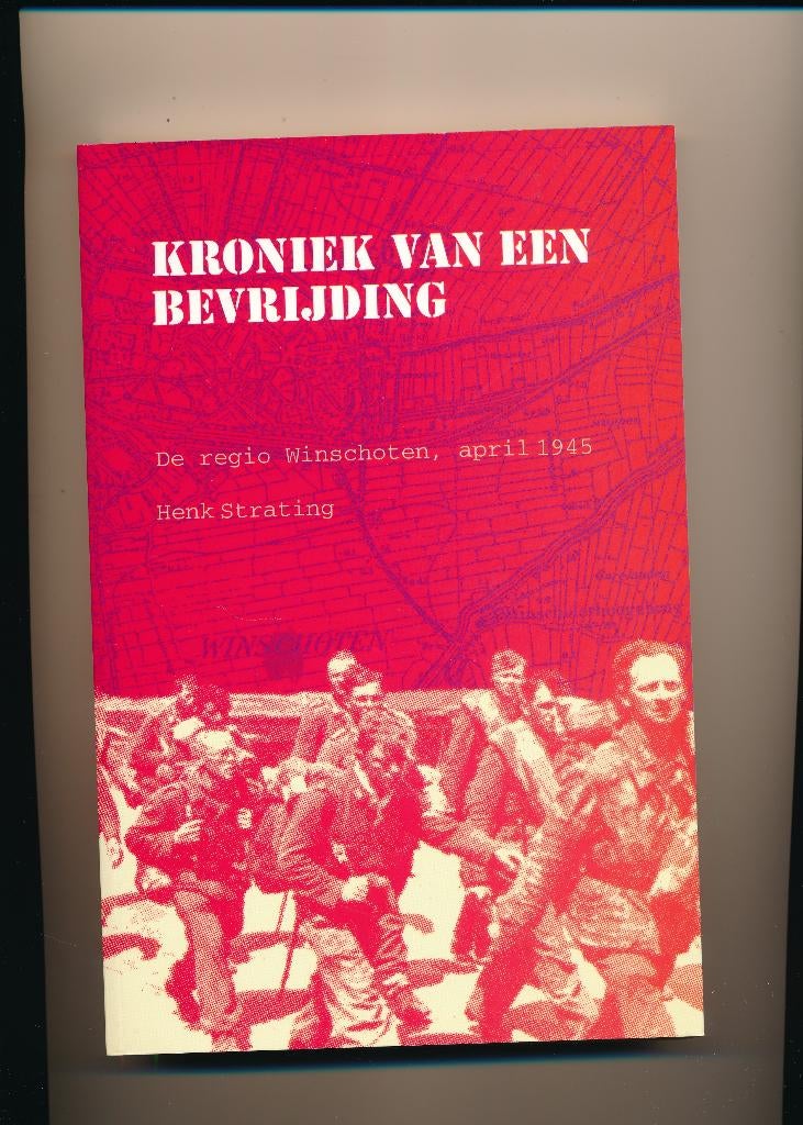 Kroniek van een bevrijding - Winschoten - Henk Strating, 20e eeuw of later, Ophalen of Verzenden, Zo goed als nieuw, Henk Strating