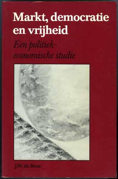 Markt, democratie en vrijheid - J.W. de Beus, Sociale wetenschap, Ophalen of Verzenden, Zo goed als nieuw, J.W. de Beus