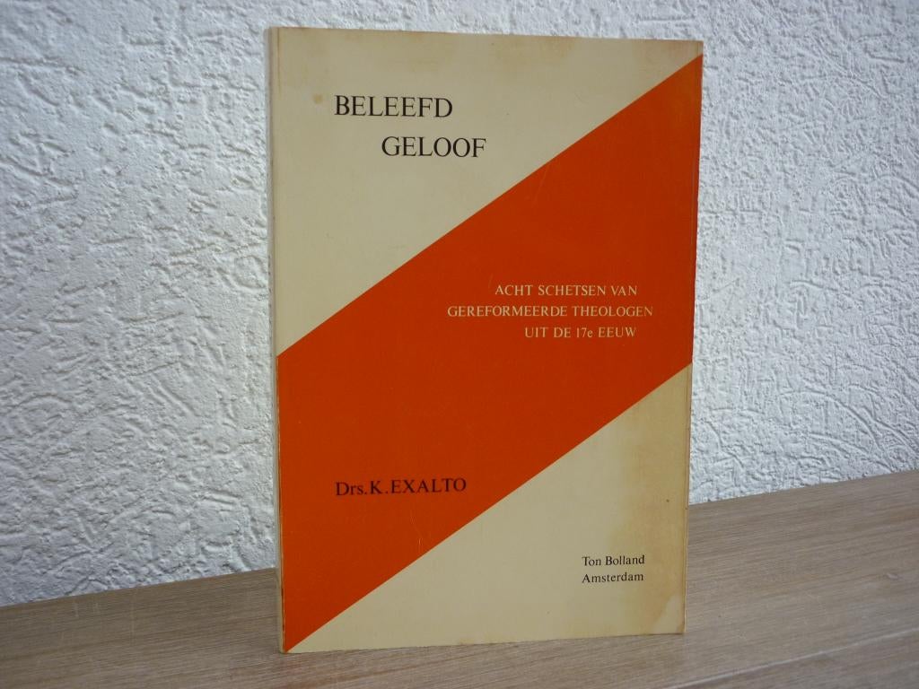 Drs. K. Exalto - Beleefd geloof, Boeken, Ophalen of Verzenden, Gelezen, Christendom | Protestants