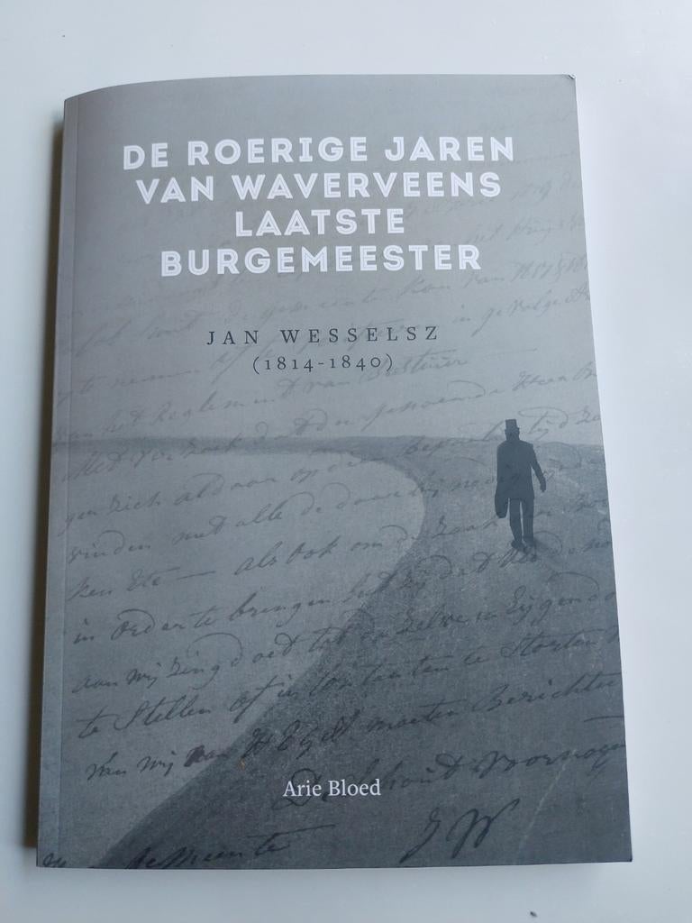 De Roerige Jaren van Waverveens Laatste Burgemeester, Boeken, Ophalen of Verzenden, Zo goed als nieuw, Arie Bloed