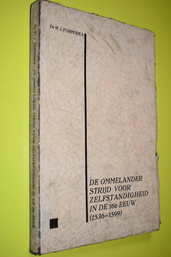 De Ommelander strijd voor zelfstandigheid 16e eeuw, Gelezen, W.J. Formsma, 15e en 16e eeuw, Ophalen of Verzenden