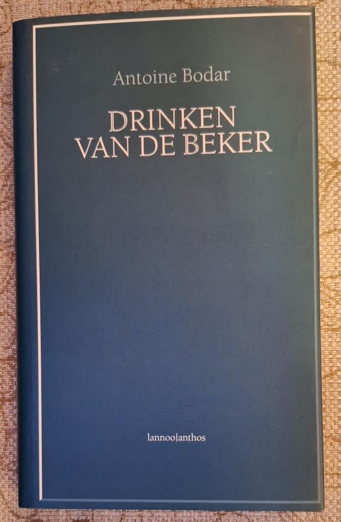 Antoine Bodar - Drinken van de beker, Ophalen of Verzenden, Zo goed als nieuw, Antoine Bodar