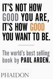 Paul Arden: It's not how Good you are, it;s how good you, Ophalen of Verzenden, Zo goed als nieuw, Management, Paul Arden