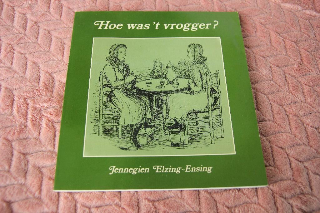 Hoe was 't vrogger?  Jennegien Elzing Ensing, Ophalen of Verzenden, Gelezen