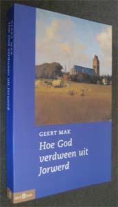 Geert Mak : Hoe God verdween uit Jorwerd, Ophalen of Verzenden, Zo goed als nieuw