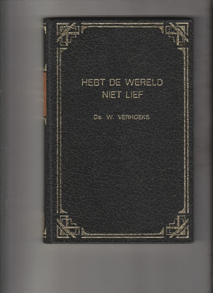 Heb de wereld niet lief Ds. W. Verhoeks =Nieuw=, Boeken, Ophalen of Verzenden, Nieuw