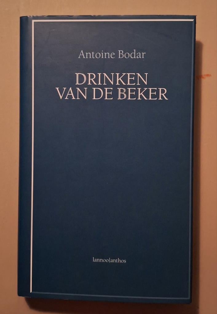 Antoine Bodar - Drinken van de beker, Ophalen of Verzenden, Zo goed als nieuw, Antoine Bodar