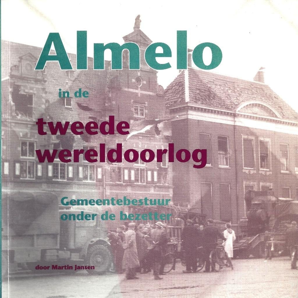 Martin Jansen - Almelo in de Tweede Wereldoorlog - ZGAN  (2), Boeken, Ophalen of Verzenden, Tweede Wereldoorlog, Zo goed als nieuw