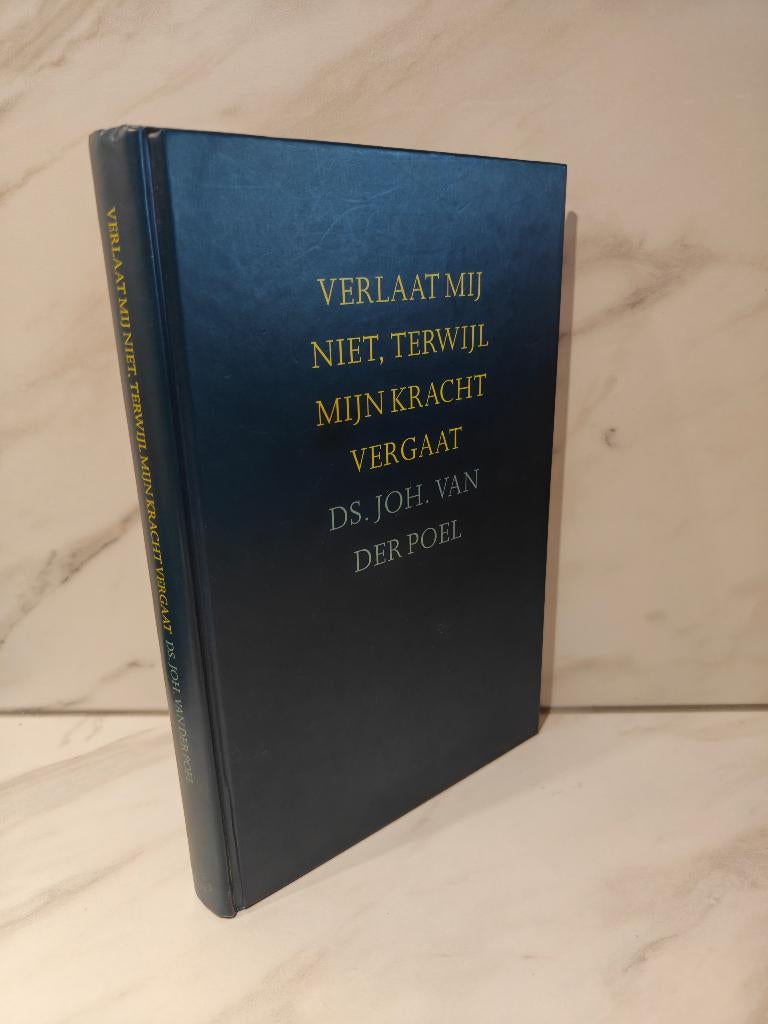 Ds. Joh. van der Poel: Verlaat mij niet terwijl mijn kracht, Ophalen of Verzenden, Gelezen, Christendom | Protestants