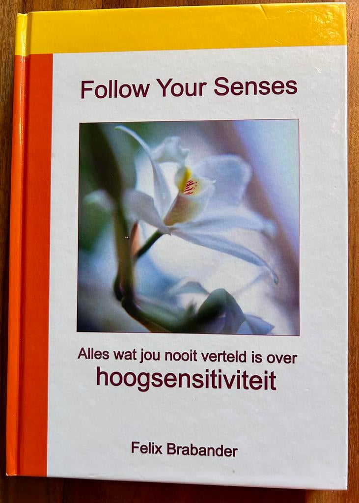 Felix Brabander - Follow Your Senses - Hoogsensitiviteit, Boeken, Achtergrond en Informatie, Felix Brabander, Nieuw, Ophalen of Verzenden