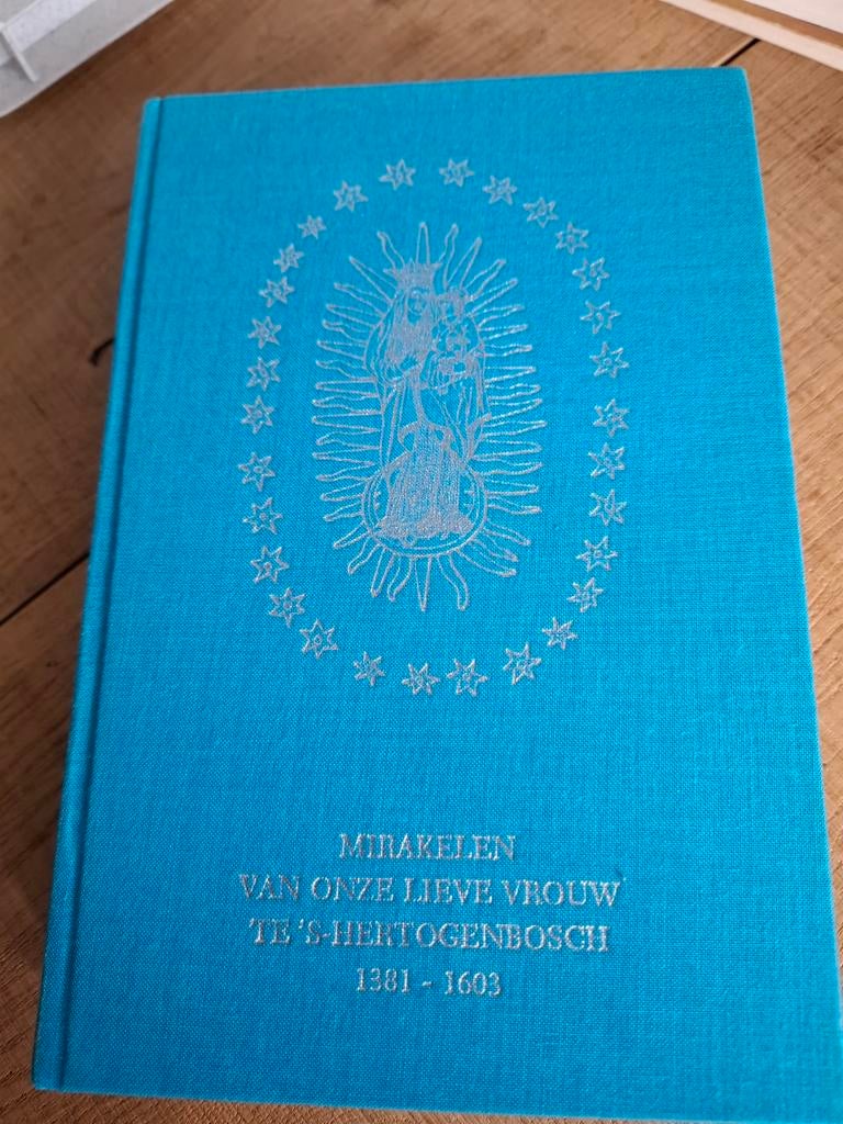 Mirakelen van Onze Lieve Vrouw te ’s-Hertogenbosch 1381-1603, Ophalen of Verzenden, Zo goed als nieuw, Christendom | Katholiek