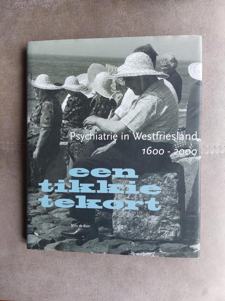 Psychiatrie in Westfriesland 1600-2000 - Een tikkie tekort, 20e eeuw of later, Ophalen of Verzenden, Zo goed als nieuw, Nico de Boer