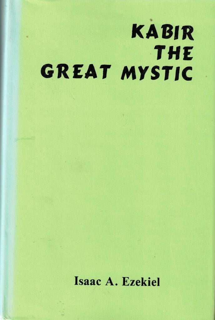 Kabir the great mystic - Isaac A. Ezekiel, Gelezen, Achtergrond en Informatie, Spiritualiteit algemeen, Isaac A. Ezekiel