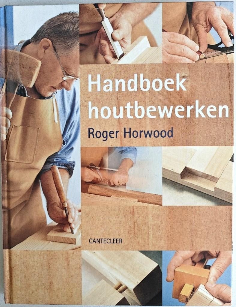 Roger Horwood: Handboek Houtbewerken. Cantecleer., Ophalen of Verzenden, Zo goed als nieuw, Houtbewerking