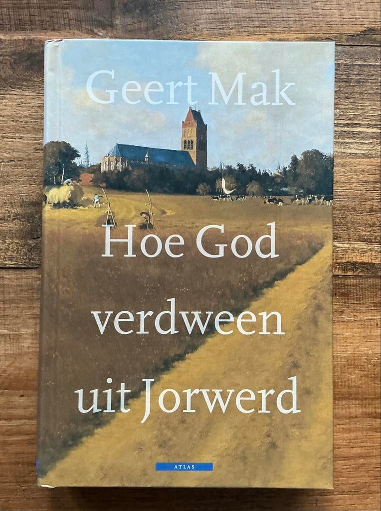 Hoe God verdween uit Jorwerd - Geert Mak (Geschiedenis), Ophalen of Verzenden, 20e eeuw of later, Nieuw