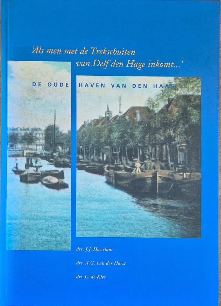 Als men met de Trekschuiten van Delf den Hage inkomt..., Boeken, Ophalen of Verzenden, 20e eeuw of later, Gelezen, Drs. J.J. Havelaar, drs. A.G. van der Horst, drs. C. de Kler