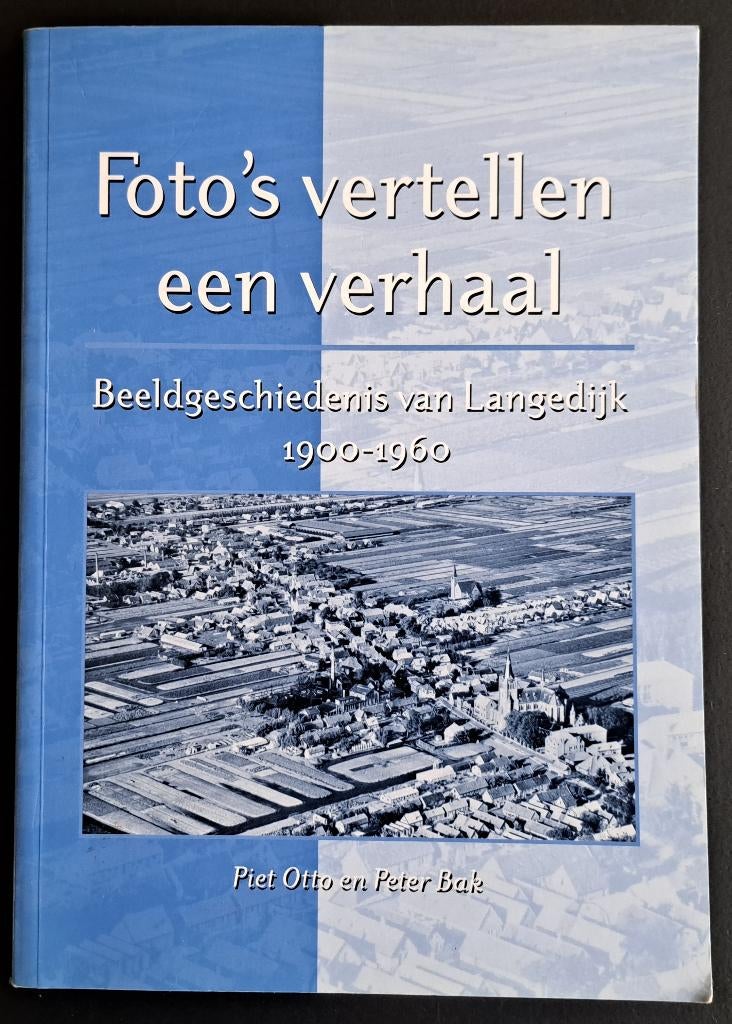 LANGEDIJK 1900-1960 - Piet Otto en Peter Bak - 2003, Ophalen of Verzenden, Gelezen, Piet Otto en Peter Bak