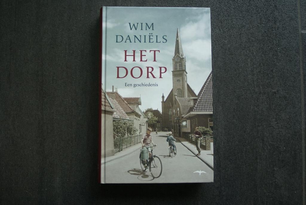 HET DORP. een geschiedenis... HC..... Wim Daniels.... 2019, Ophalen of Verzenden, 20e eeuw of later, Zo goed als nieuw