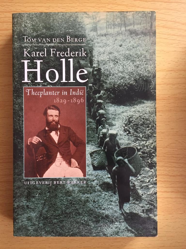 Karel Frederik Holle, theeplanter in Indië 1829-1896, Ophalen of Verzenden, Gelezen, Tom van den Berge