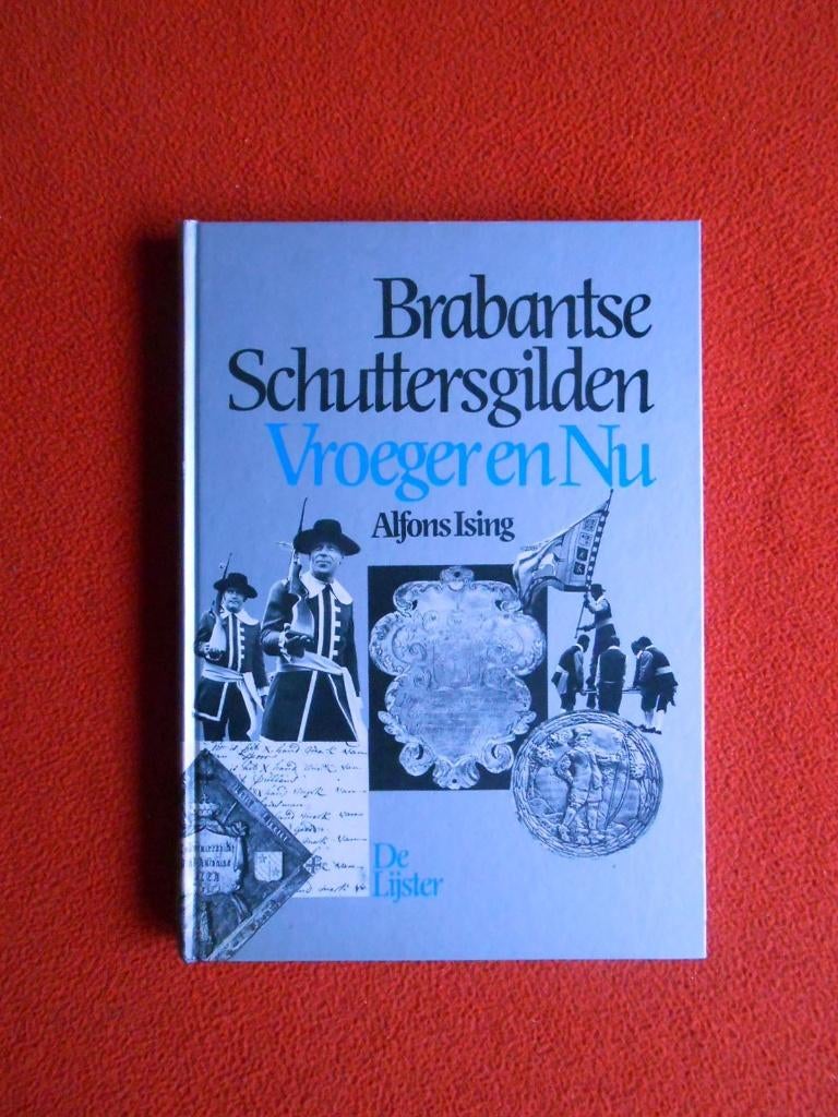 Alfons Ising: Brabantse schuttersgilden. Vroeger en Nu, Ophalen of Verzenden, Zo goed als nieuw