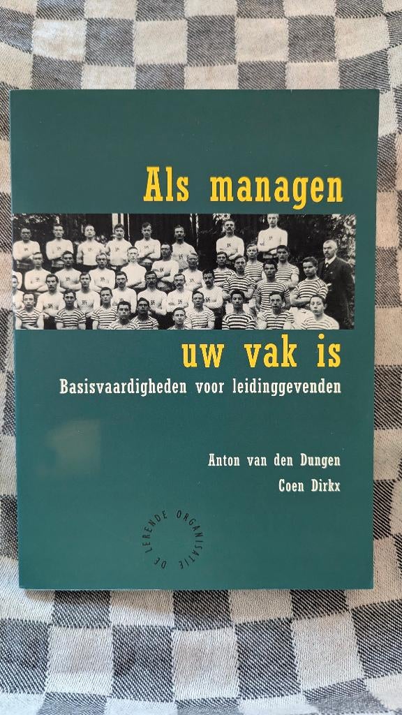 Als managen uw vak is Basisvaardigheden voor leidinggevenden, Anton van den Dungen & Coen Dirkx, Ophalen of Verzenden, Management
