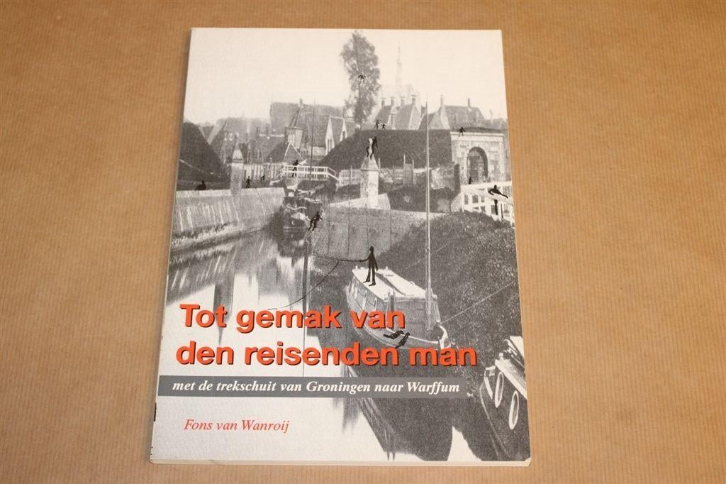 Tot gemak van den reisenden man - Groningen naar Warffum, Boeken, Ophalen of Verzenden, Zo goed als nieuw