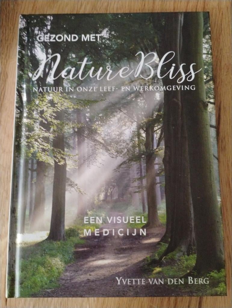 Gezond met NatureBliss: Natuur in onze leef- en werkomgeving, Boeken, Ophalen of Verzenden, Zo goed als nieuw, Yvette van den Berg
